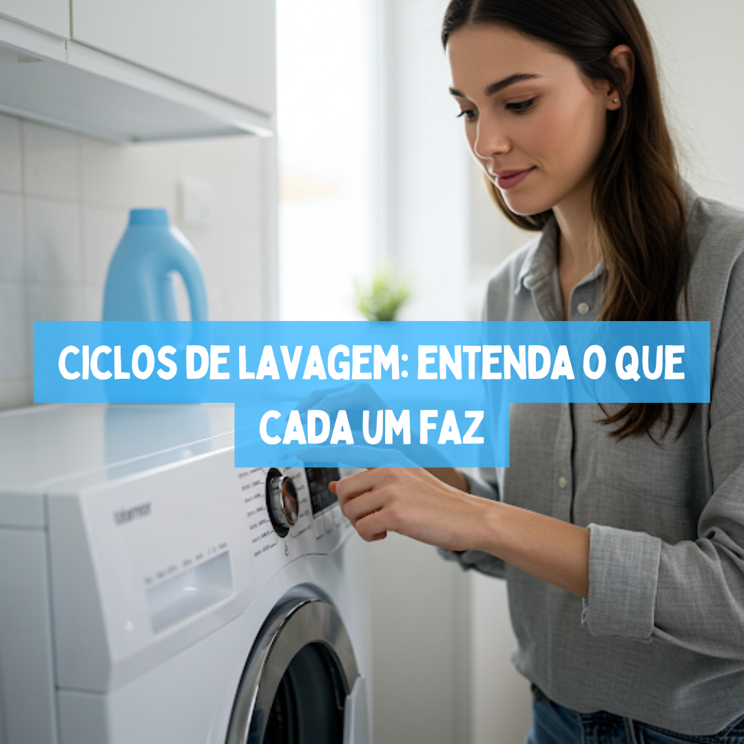 Ciclos de lavagem: entenda o que cada um faz