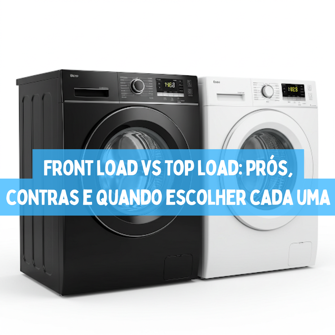 Front load vs Top load: prós, contras e quando escolher cada uma