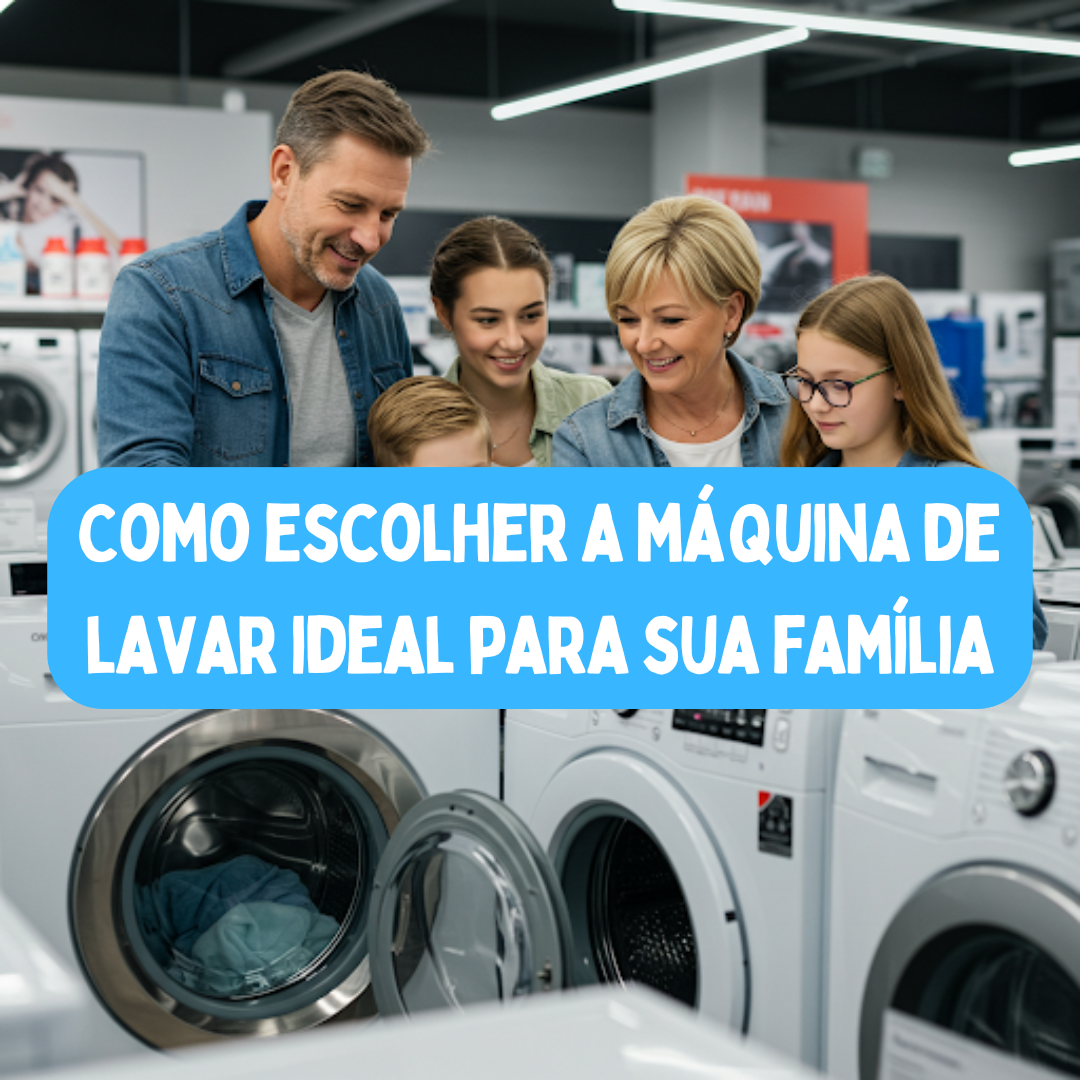 Como escolher a máquina de lavar ideal para sua família